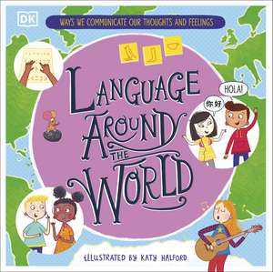 Language Around the World: Ways we Communicate our Thoughts and Feelings de Gill Budgell