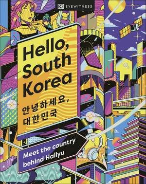 Hello, South Korea: Meet the Country Behind Hallyu de DK Travel