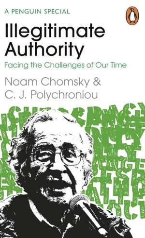 Illegitimate Authority: Facing the Challenges of Our Time de Noam Chomsky