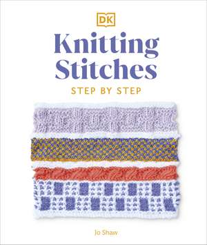 Knitting Stitches Step-by-Step: More than 150 Essential Stitches to Knit, Purl, and Perfect de Jo Shaw