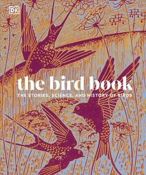 The Bird Book: The Stories, Science, and History of Birds de DK