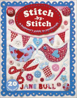 Stitch-by-Stitch: A Beginner's Guide to Needlecraft de Jane Bull