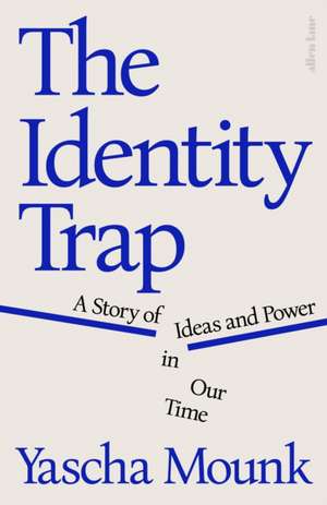 The Identity Trap de Yascha Mounk