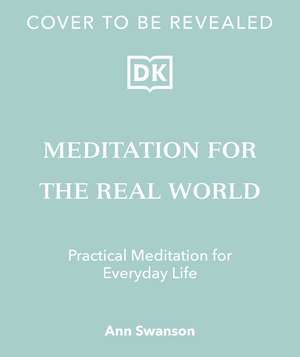 Meditation for the Real World: Finding Peace in Everyday Life de Ann Swanson