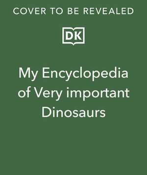 My Encyclopedia of Very Important Dinosaurs: For Little Dinosaur Lovers Who Want to Know Everything de DK