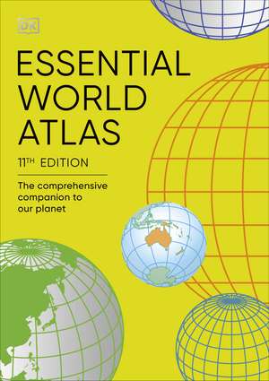 Essential World Atlas: The Comprehensive Companion to our Planet de DK