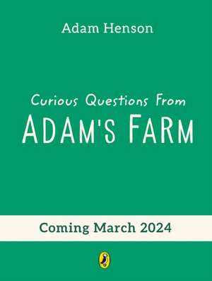 Curious Questions From Adam's Farm de Adam Henson