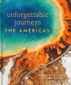 Unforgettable Journeys The Americas de DK Eyewitness