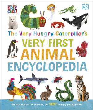 The Very Hungry Caterpillar's Very First Animal Encyclopedia: An Introduction to Animals, For VERY Hungry Young Minds de DK