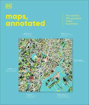 Maps, Annotated: The World's 300 Greatest Maps Explained de DK