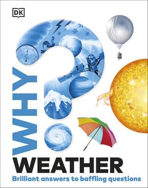 Why? Weather: Brilliant Answers to Baffling Questions de DK