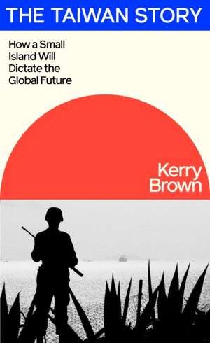 The Taiwan Story de Kerry Brown