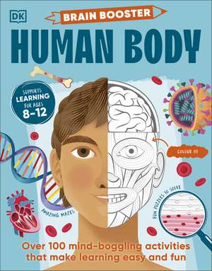 Brain Booster Human Body: Over 100 Mind-Boggling Activities that Make Learning Easy and Fun de DK