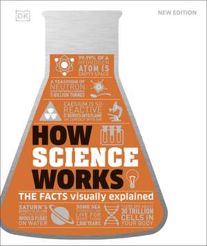 How Science Works: The Facts Visually Explained de DK