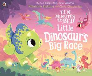 Ten Minutes to Bed: Little Dinosaur's Big Race de Rhiannon Fielding