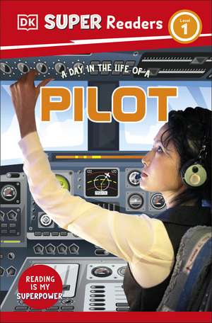 DK Super Readers Level 1 A day in the Life of a Pilot de DK