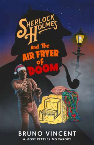 Sherlock Holmes and the Air Fryer of Doom de Bruno Vincent