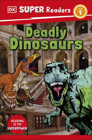 DK Super Readers Level 1 Deadly Dinosaurs de DK