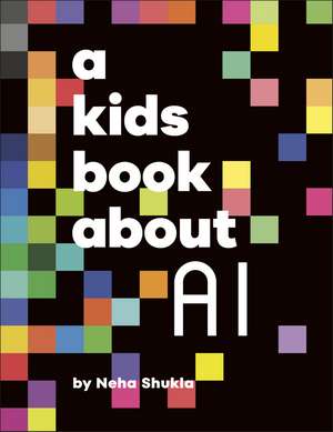 A Kids Book About AI de Neha Shukla