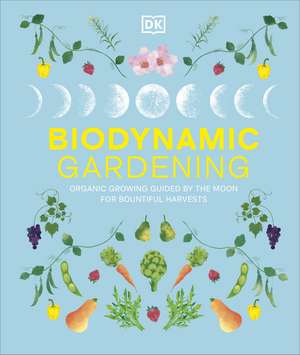 Biodynamic Gardening: Organic Growing Guided by the Moon for Bountiful Harvests de DK