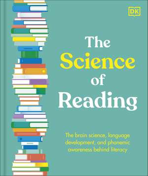 The Science of Reading: The Brain Science, Language Development, and Phonemic Awareness Behind Literacy de DK