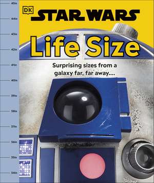 Star Wars Life Size: Surprising Sizes From a Galaxy Far Far Away… de DK