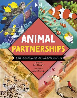 Animal Partnerships: Radical Relationships, Unlikely Alliances, and Other Animal Teams de Ben Hoare