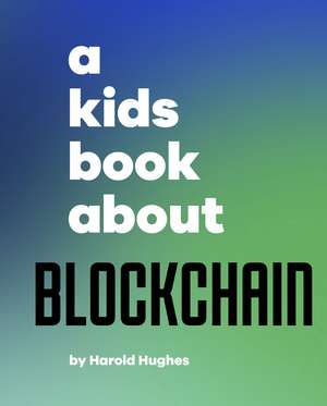 A Kids Book About Blockchain de Harold Hughes