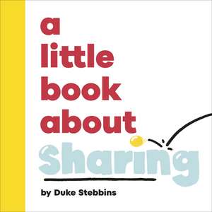 A Little Book About Sharing de Duke Stebbins