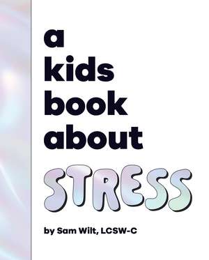 A Kids Book About Stress de Sam Wilt