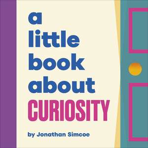 A Little Book About Curiosity de Jonathan Simcoe