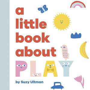 A Little Book About Play de Suzy Ultman