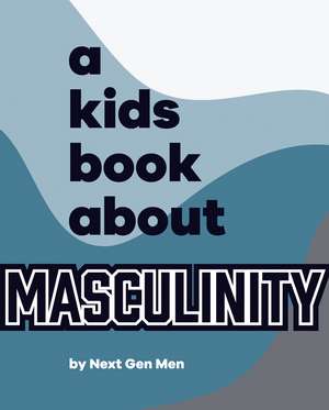 A Kids Book About Masculinity de Next Gen Men