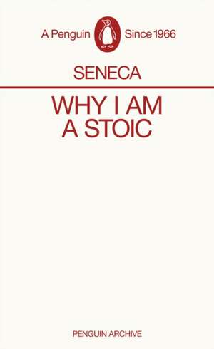 Why I Am A Stoic de Seneca