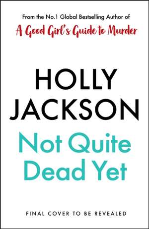 Not Quite Dead Yet de Holly Jackson