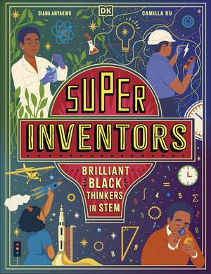 Super Inventors: Brilliant Black Thinkers in STEM de Diana Anyakwo