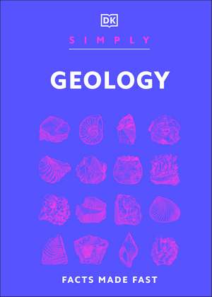 Simply Geology: Facts Made Fast de DK