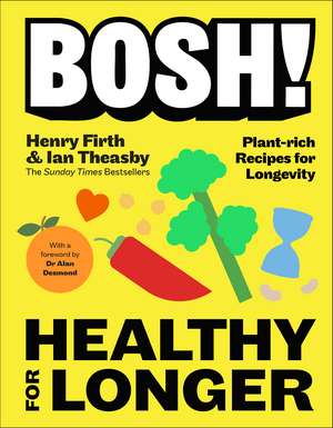 BOSH! Healthy for Longer: Plant-fuelled Recipes for Health and Longevity de Ian Theasby