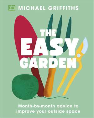 The Easy Garden: Month-by-Month Advice to Improve Your Outdoor Space de Michael Griffiths