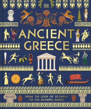 Ancient Greece: From the Gods of Olympus to the Olympic Games de DK