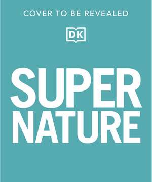 Super Nature: The 100 Biggest, Fastest, Deadliest Creatures on the Planet de DK