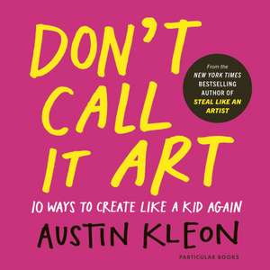 Don't Call It Art de Austin Kleon