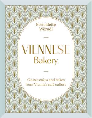 Viennese Bakery: Classic Cakes and Bakes from Vienna's Café Culture de Bernadette Wörndl