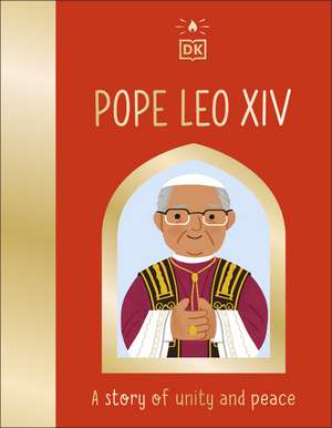 Pope Leo XIV: A Story of Unity and Peace de DK