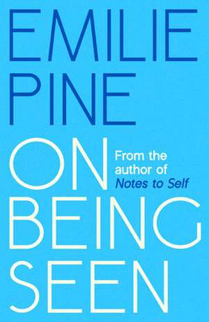 On Being Seen de Emilie Pine