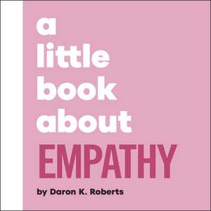 A Little Book About Empathy de Daron K. Roberts