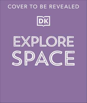 Explore: Space: A Visual Journey Through the Universe de DK