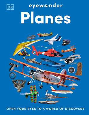 Eyewonder Planes: Open Your Eyes to a World of Discovery de DK