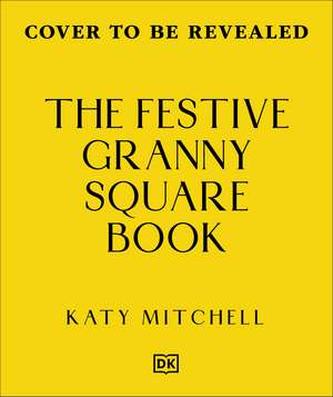 The Festive Granny Square Book: 50 Christmas Designs to Crochet de Katy Mitchell
