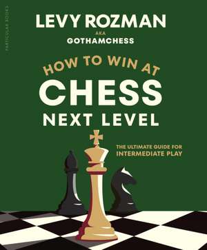 How to Win at Chess, Next Level de Levy Rozman